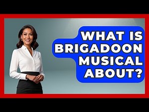 What Is Brigadoon Musical About? - Broadway Behind The Curtain