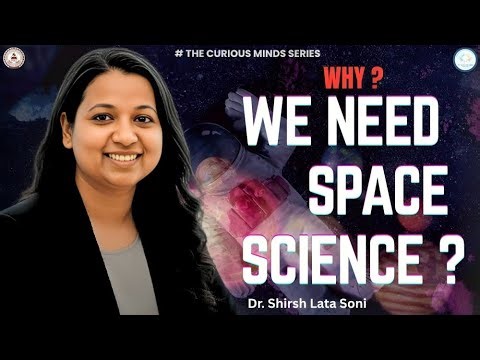 Why do we need Space Science? | Dr. Shirsh Lata Soni | Propagation Institute #TheCuriousMindSeries