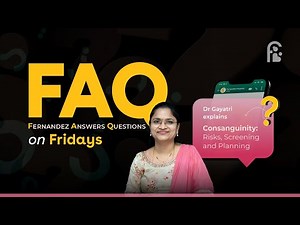 FAQ Fridays | Let’s Understand Consanguinity with Dr Gayatri