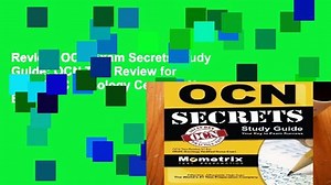 Review  OCN Exam Secrets Study Guide: OCN Test Review for the ONCC Oncology Certified Nurse Exam
