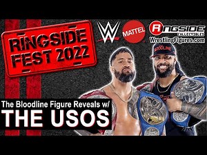 Ringside Fest 2022 Part I: The Bloodline Mattel WWE Figure Reveals w/ Special Guests THE USOS!