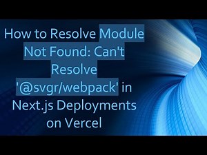 How to Resolve Module Not Found: Can't Resolve '@svgr/webpack' in Next.js Deployments on Vercel