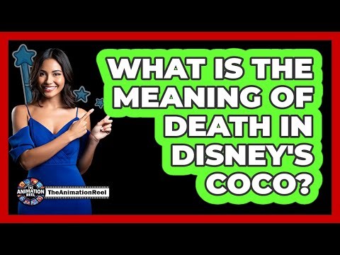 What Is The Meaning Of Death In Disney's Coco?