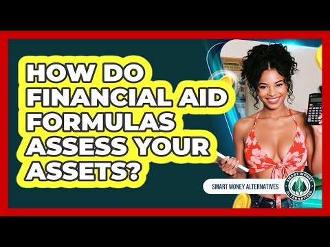 How Do Financial Aid Formulas Assess Your Assets? - Smart Money Alternatives