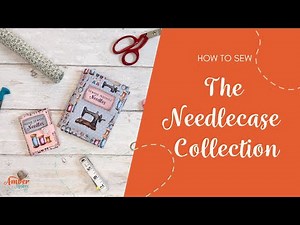The Needlecase Collection - FULL SEWING TUTORIAL