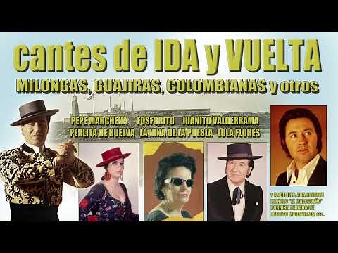 Cantes de ida y vuelta - Milongas, guajiras, colombianas y otros
