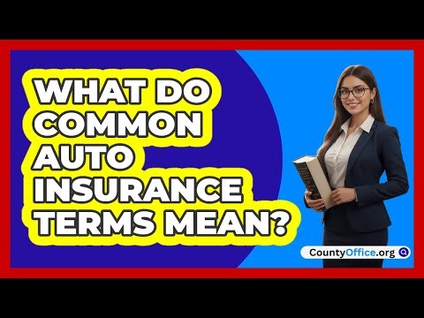 What Do Common Auto Insurance Terms Mean?