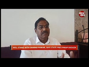 NCP Crisis: Will stand in support of Sharad Pawar, says State president Philip D’Souza || GOA365