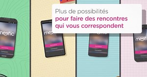 Avec la nouvelle application Meetic, multipliez les possibilités !