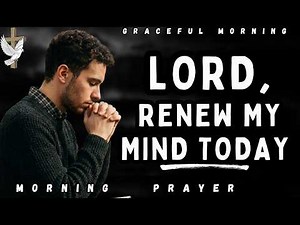 Powerful Morning Prayer to Win the Battle of the Mind | Morning Prayer For Renewed Mind