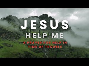 Jesus Help me! A Prayer for Help in Time of Trouble