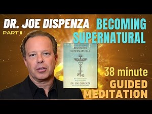 Guided Meditation | Becoming Supernatural (PART II) | Dr. Joe Dispenza
