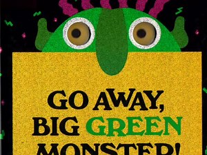 GO AWAY BIG GREEN MONSTER