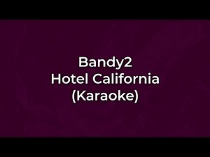 Bandy2 - Hotel California (Karaoke Full) - (Original)