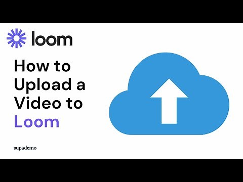 How to Upload a Video to Loom