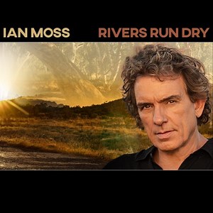 Rivers Run Dry (Live) - Ian Moss: Song Lyrics, Music Videos & Concerts