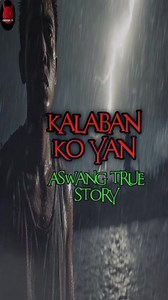Kalaban Ko Yan | Aswang True Story #aswangtruestory #aswangstory #tagaloghorrorstory #KwentongAswang #truehorrorstories #halloweenvibes | Aswangan TV