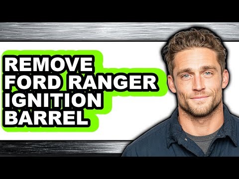 How to Remove Ford Ranger Ignition Barrel - Full Guide