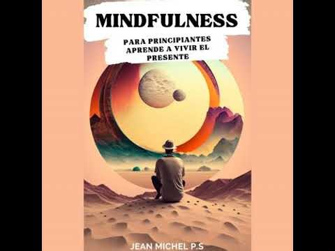 Mindfulness para principiantes: Aprende a vivir el presente - Jean Michel P.S.