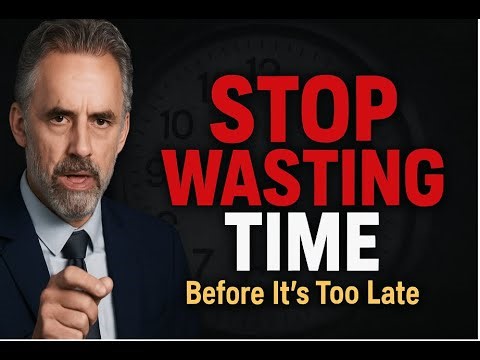 🔥 Stop Wasting Time Before It’s Too Late | Jordan Peterson Motivation 🔥