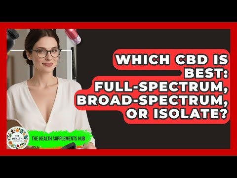 Which CBD Is Best: Full-spectrum, Broad-spectrum, Or Isolate? - The Health Supplement Hub