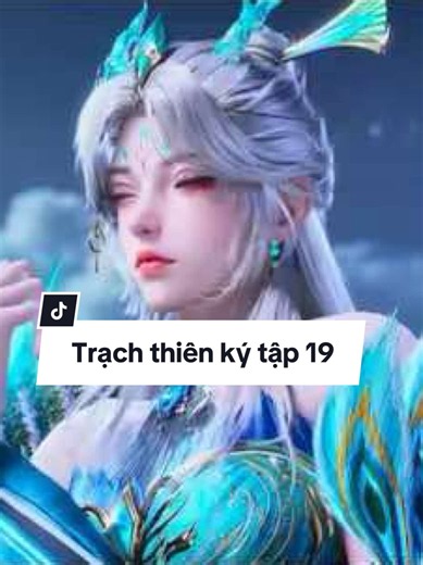 Trạch Thiên Ký Tập 19 Thuyết Minh #trachthienky #yanhh3d #xuhuong
