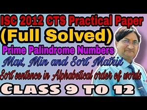 ISC 2012 PRACTICAL PAPER | P K SIR | Max, Min & Sort Matrix | Prime Palindrome Numbers | Sort words