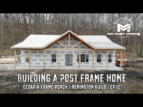 Building a Post Frame Home | Cedar A-Frame Porch | Remington | Ep 12