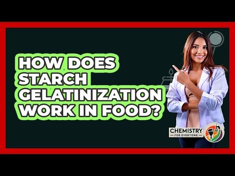 How Does Starch Gelatinization Work In Food? - Chemistry For Everyone