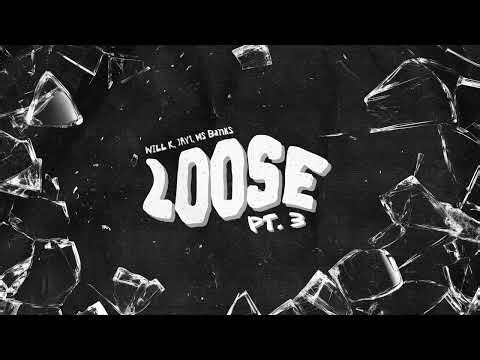 WILL K, JAY1, Ms Banks - Loose Pt. 3