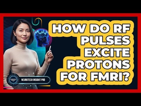 How Do RF Pulses Excite Protons For fMRI?