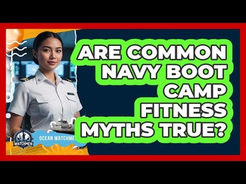 Are Common Navy Boot Camp Fitness Myths True? - Ocean Watchmen