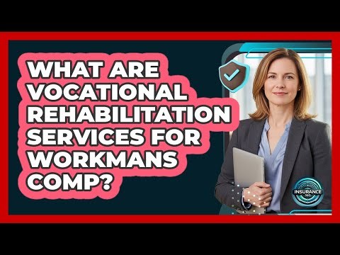 What Are Vocational Rehabilitation Services For Workmans Comp?