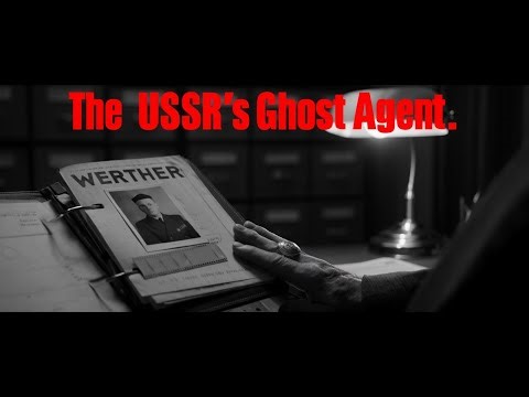 Werther: The USSR's Ghost Agent. The Truth is Scarier than Stirlitz.