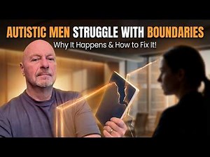 Why Autistic Men Struggle With Boundaries in Relationships!