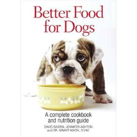 Better Food for Dogs: A Complete Cookbook and Nutrition Guide - Walmart.ca