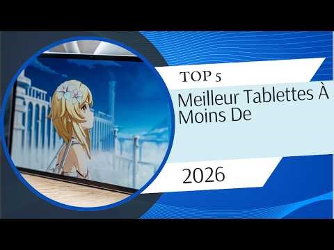 Les 5 Meilleur Tablettes À Moins De 2026 - Top Tablettes À Moins Comparatif & Test