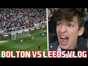 BOLTON vs LEEDS VLOG - *FIVE GOAL STUNNER* 😱