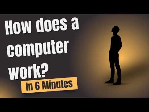 How does your computer work? 6 Minute Explanation.