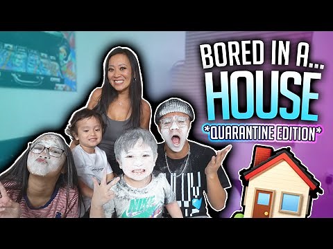 Bored in a House! *Quarantine Edition*