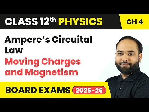 Ampere’s Circuital Law - Moving Charges and Magnetism | Class 12 Physics Chapter 4 | CBSE 2025-26