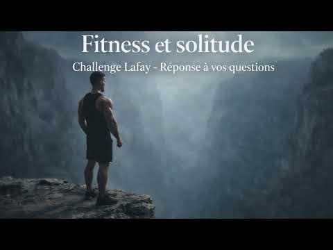 Fitness et solitude - Challenge Lafay, réponse à vos questions ! #motivation