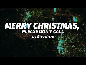 Merry Christmas Please Don't Call - Bleachers (Lyrics)