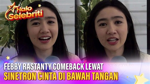 Sinetron Cinta Di Bawah Tangan, Kembalinya Febby Rastanty ke Layar Kaca | Halo Selebriti | SCTV