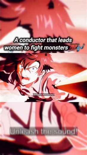 A Music Conductor that leads women to fight monsters 💯🎶