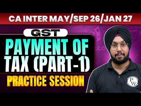 CA Inter GST: Payment of Tax |Part 1| GST Practice Session | CA Inter May26/Sep26/Jan27 | CA Jasmeet