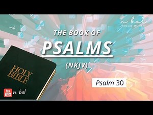 Psalm 30 - NKJV Audio Bible with Text (BREAD OF LIFE)