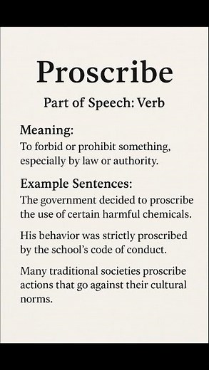 Proscribe (/proʊˈskraɪb/) (Verb): To forbid or prohibit something, especially by law or authority.