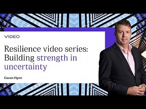 Resilience video series: Building strength in uncertainty