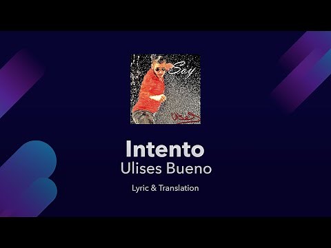 Ulises Bueno - Intento Lyrics English and Spanish - Translation / Meaning / Subtitles